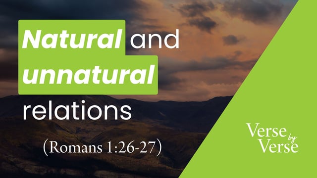 Natural and Unnatural Relations (Romans 1:26-27)