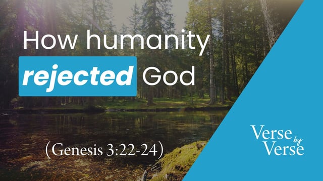 How Humanity Rejected God (Genesis 3:22-24)