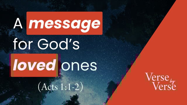A Message for God’s Loved Ones (Acts 1:1-2)