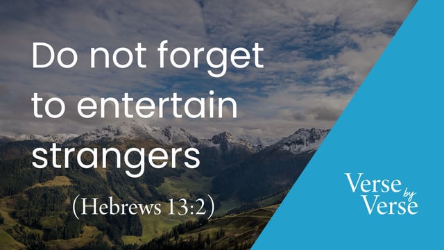Do Not Forget to Entertain Strangers (Hebrews 13:1-2)