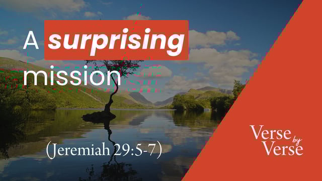 A Surprising Mission (Jeremiah 29:5-7)