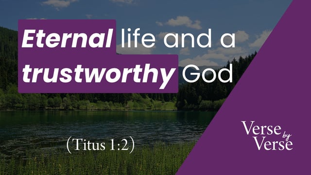 Eternal Life and a Trustworthy God (Titus 1:2)