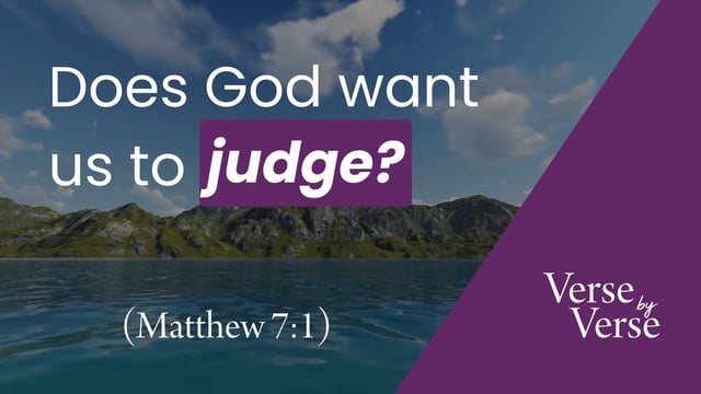 Does God Want Us to Judge? (Matthew 7:1-2)