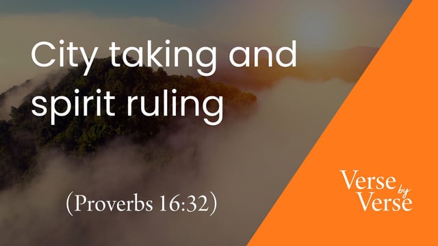 City Taking and Spirit Ruling (Proverbs 16:32)