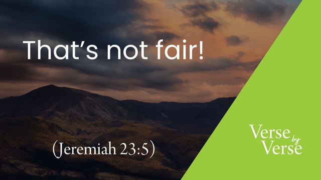 That’s Not Fair! (Jeremiah 23:5)
