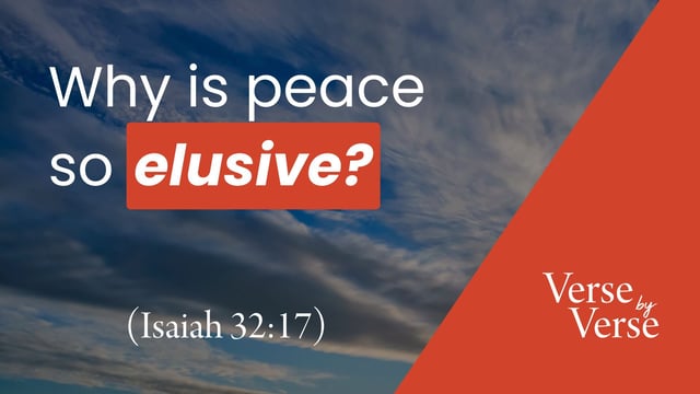Why Is Peace So Elusive? (Isaiah 32:17)