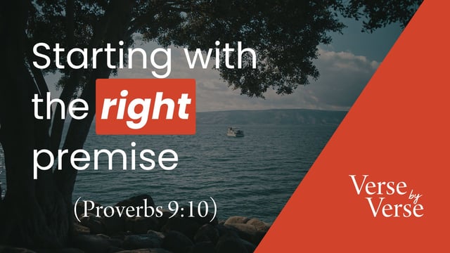 Starting With the Right Premise (Proverbs 9:10)