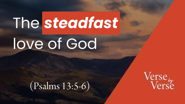 The Steadfast Love of God (Psalm 13:5-6)