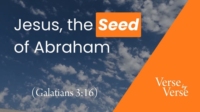 Jesus, the Seed of Abraham (Galatians 3:16)