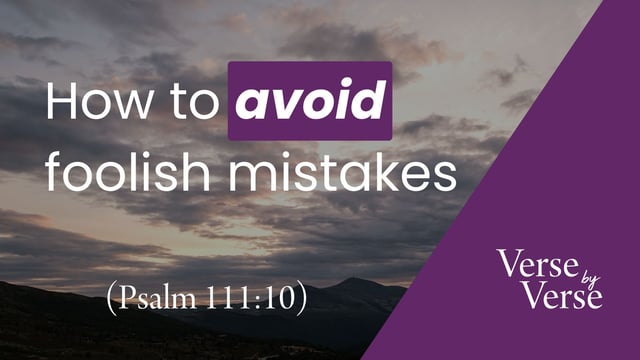 How to Avoid Foolish Mistakes (Psalm 111:10)