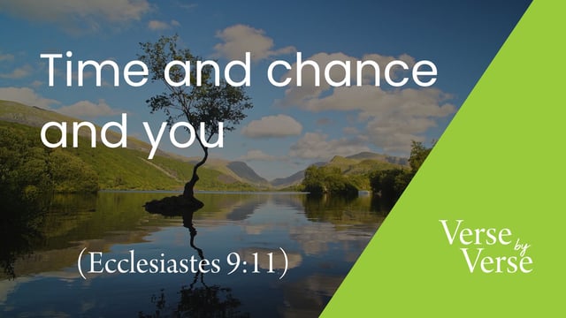 Time and Chance and You (Ecclesiastes 9:11)