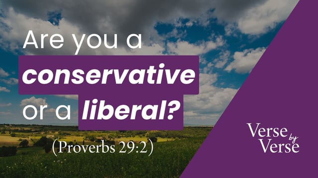 Are You a Conservative or a Liberal? (Proverbs 29:2)