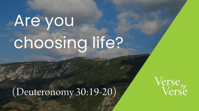 Are You Choosing Life? (Deuteronomy 30:19-20)