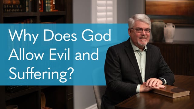 Why Does God Allow Evil and Suffering?