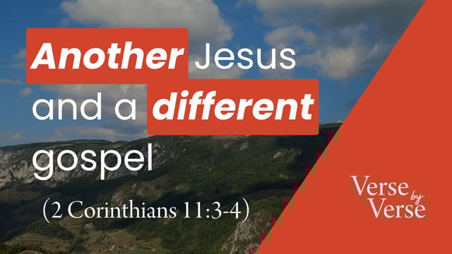 Another Jesus and a Different Gospel (2 Corinthians 11:3-4)
