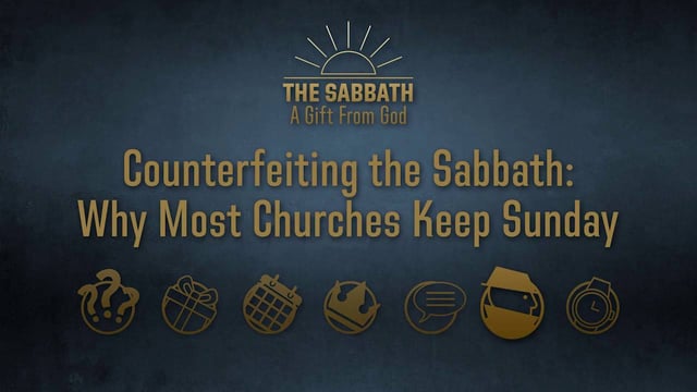 Counterfeiting the Sabbath: Why Most Churches Keep Sunday