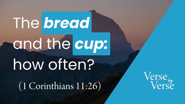 The Bread and the Cup: How Often? (1 Corinthians 11:26)