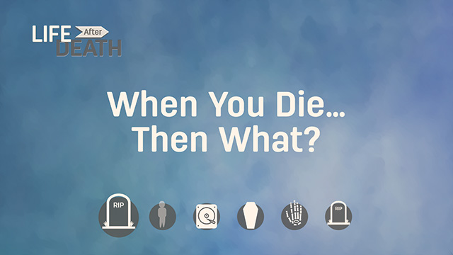 When You Die… Then What?