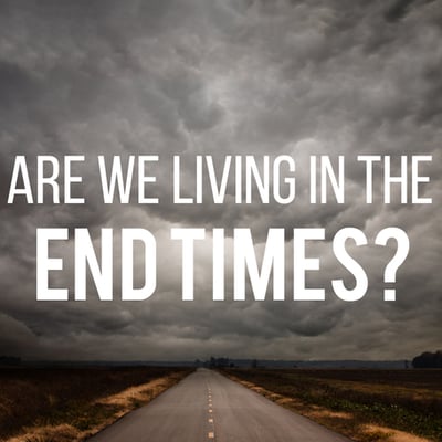 Are We Living in the End Times?