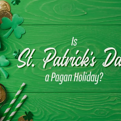 Is St. Patrick’s Day a Pagan Holiday?