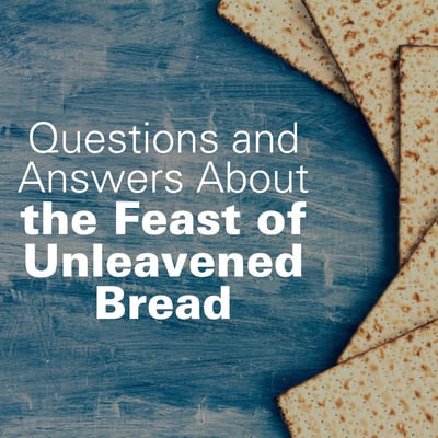 Questions and Answers About the Feast of Unleavened Bread