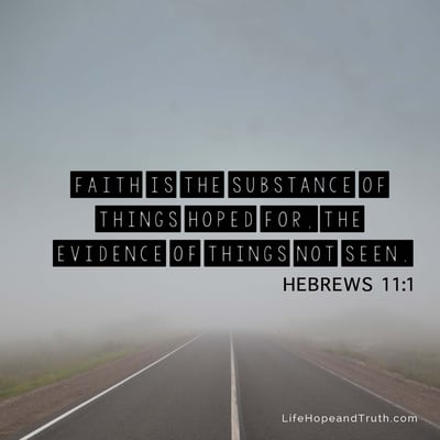 Faith is the substance of things hoped for, the evidence of things not seen.