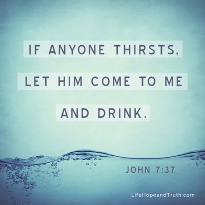 If anyone thirsts, let him come to Me and drink.