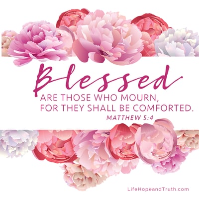 Blessed are those who mourn, for they shall be comforted.