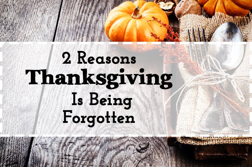 2 Reasons Thanksgiving Is Being Forgotten