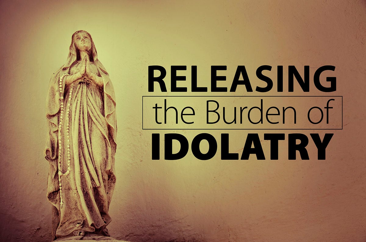 Releasing the Burden of Idolatry