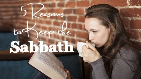 5 Reasons to Keep the Sabbath