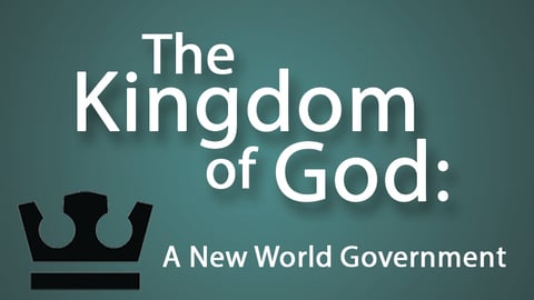 The Kingdom of God: A New World Government