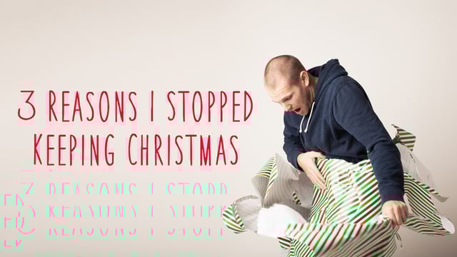 3 Reasons I Stopped Keeping Christmas