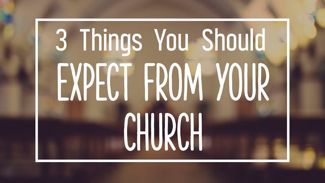 3 Things You Should Expect From Your Church