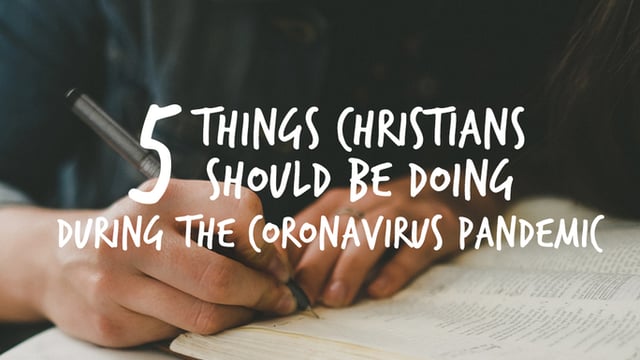5 Things Christians Should Be Doing During the Coronavirus Pandemic