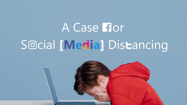 A Case for Social [Media] Distancing