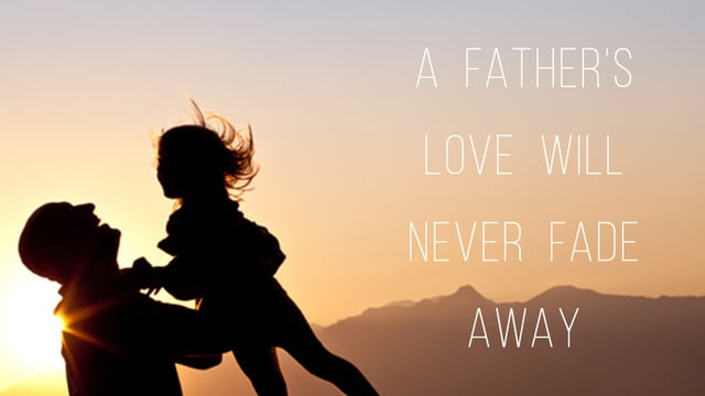A Father’s Love Will Never Fade Away