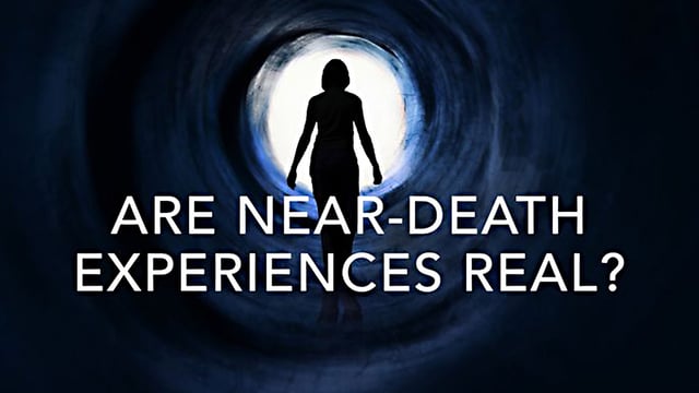 Are Near-Death Experiences Real?