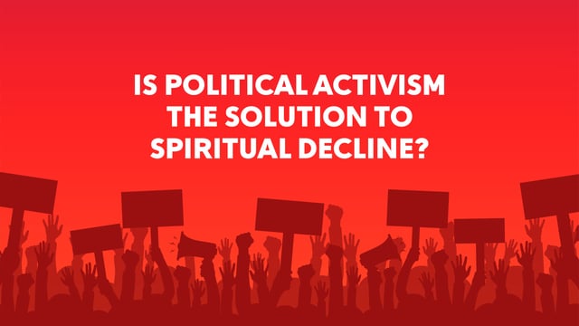 Is Political Activism the Solution to Spiritual Decline?
