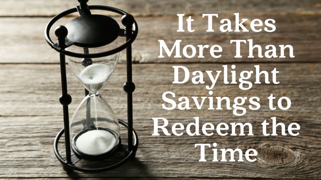 It Takes More Than Daylight Savings to Redeem the Time