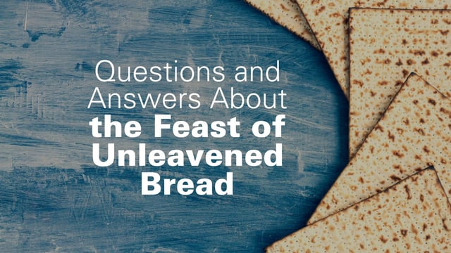 Questions and Answers About the Feast of Unleavened Bread