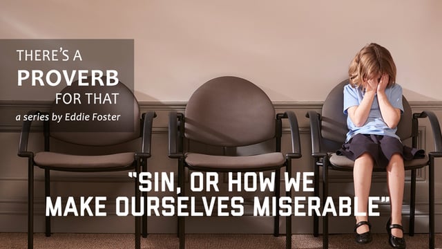 There’s a Proverb for That: “Sin, or How We Make Ourselves Miserable”