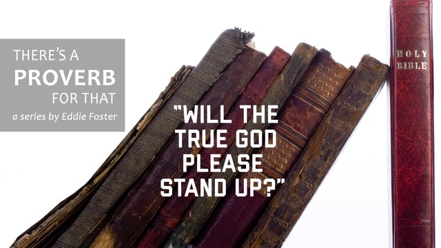 There’s a Proverb for That: Will the True God Please Stand Up?
