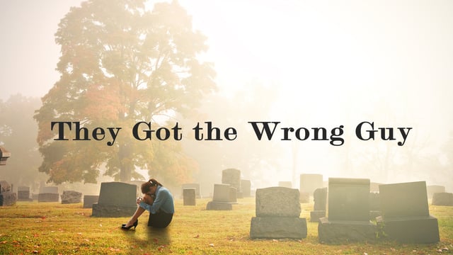 They Got the Wrong Guy