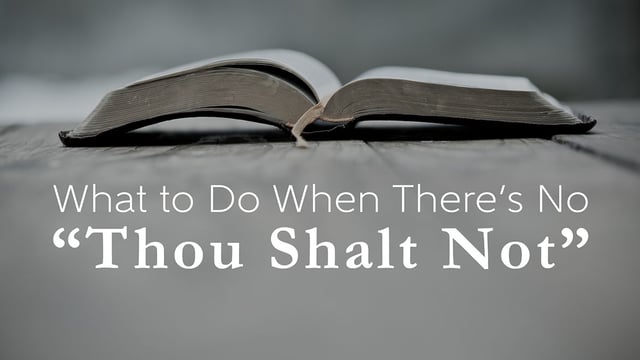 What to Do When There’s No “Thou Shalt Not”
