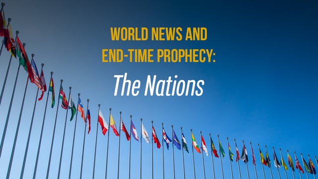World News and End-Time Prophecy: The Nations