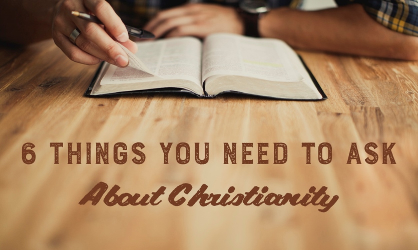 six-things-you-need-to-ask-about-christianity