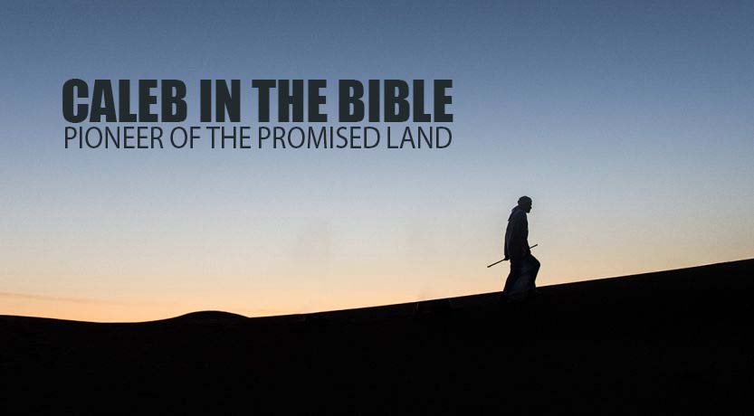 Caleb in the Bible: Pioneer of the Promised Land
