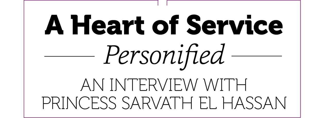 A Heart of Service - Personified - an Interview With Princess Sarvath El Hassan